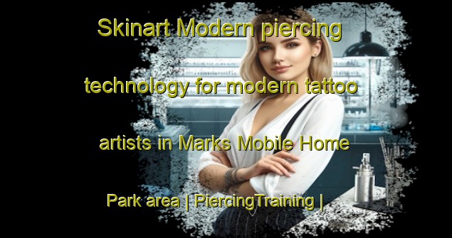 Skinart Modern piercing technology for modern tattoo artists in Marks Mobile Home Park area | PiercingTraining | PiercingClasses | SkinartTraining-United States